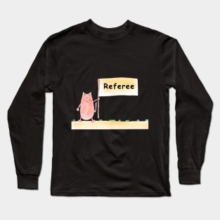 Referee. Cat is holding a banner with the inscription. Humor, humorous, joke. Text message. Watercolor, humorous funny design. Long Sleeve T-Shirt